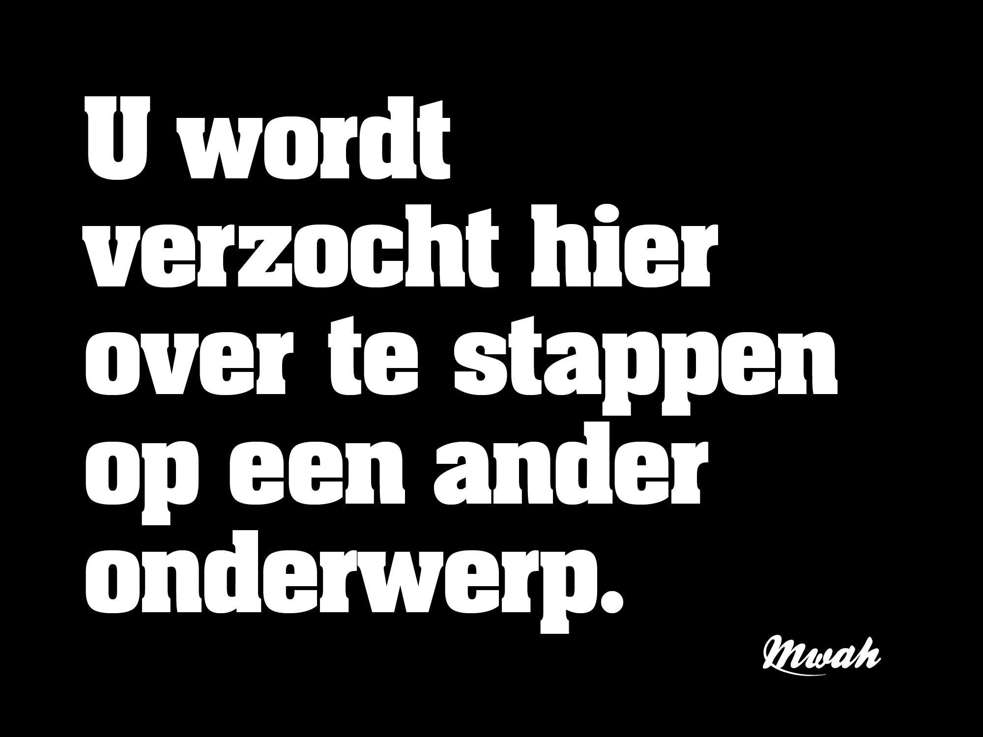 U wordt verzocht hier over te stappen op een ander onderwerp.