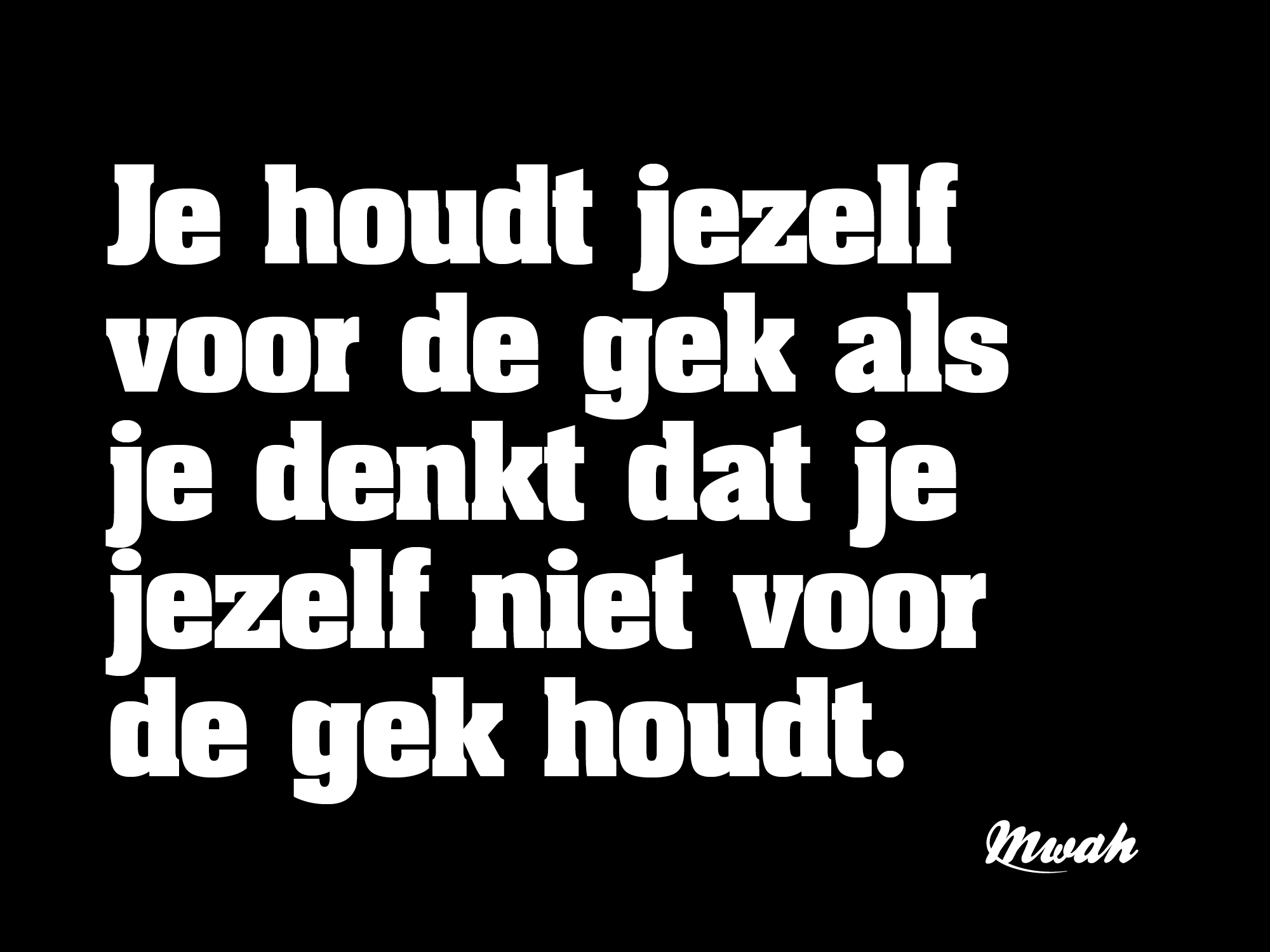 Je houdt jezelf voor de gek…