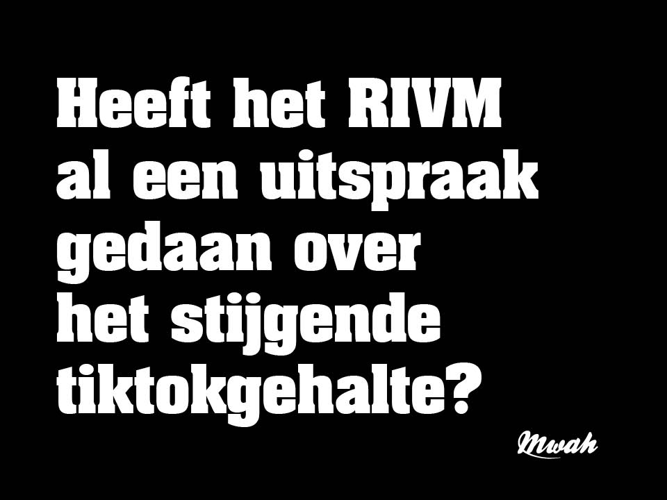 Heeft het RIVM al een uitspraak gedaan over het stijgende tiktokgehalte?