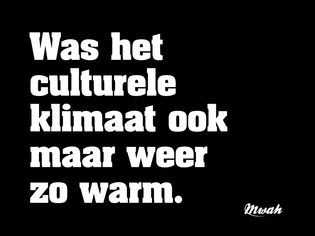 Was het culturele klimaat ook maar weer zo warm.