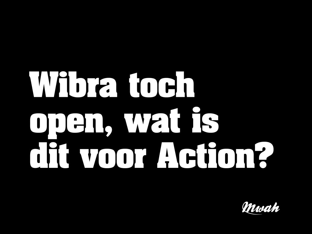 Wibra toch open, wat is dit voor Action?