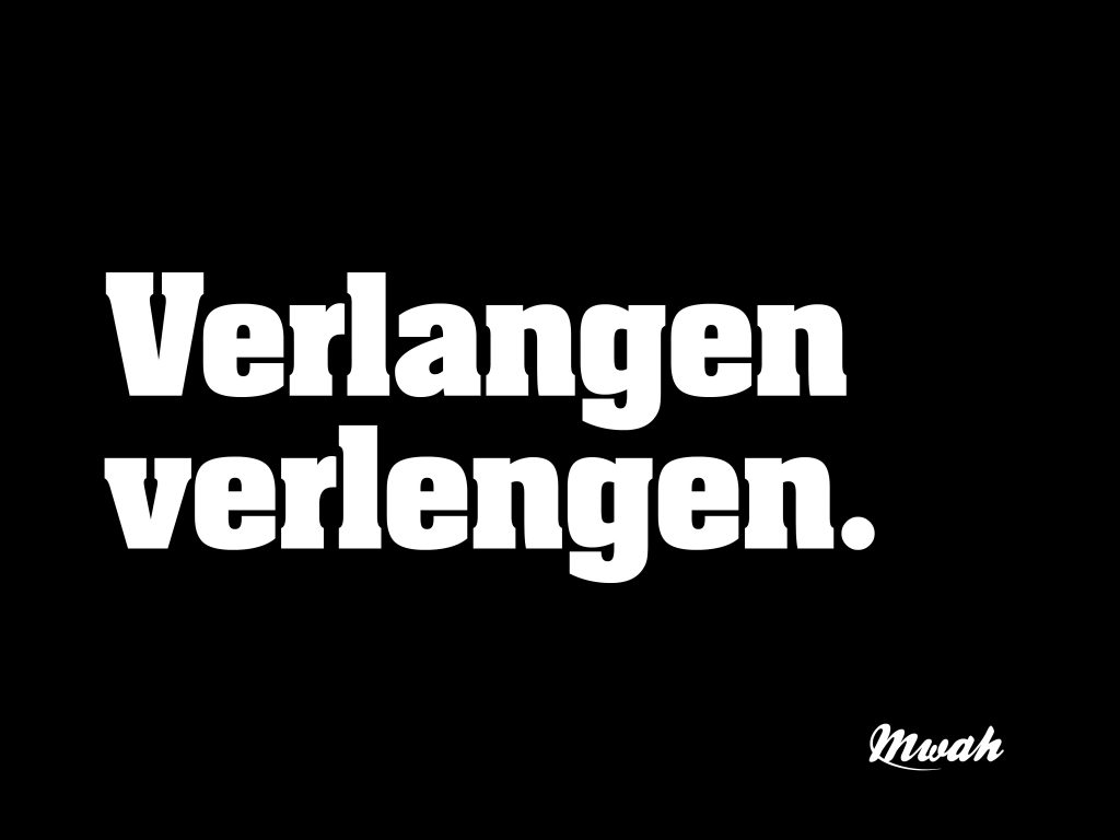 Verlangen verlengen.